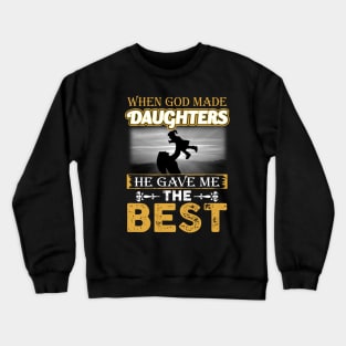 When God Made Daughters He Gave Me The Best Crewneck Sweatshirt